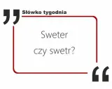 Sweter czy swetr? Poprawna pisownia i odmiana bez błędów.